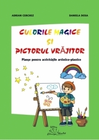 Culorile magice si pictorul vrajitor - planse pentru activitatile artistico-plastice