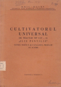 Cultivatorul universal de tractor tip cut - 21 Ilie Pintilie. Notita tehnica si catalogul pieselor de schimb
