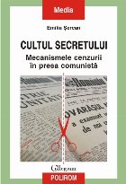Cultul secretului. Mecanismele cenzurii în presa comunistă Cultul secretului. Mecanismele cenzurii în presa comunistă
