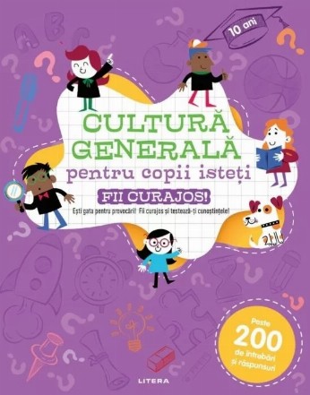 Cultură generală pentru copii isteţi : fii curajos!