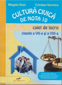 Cultura civica de nota 10 - Caiet de lucru clasele VII-VIII