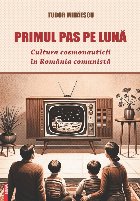 Cultura cosmonauticii în România comunistă : primul pas pe Lună
