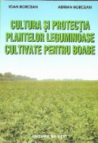 Cultura si protectia plantelor leguminoase cultivate pentru boabe