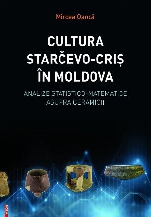 Cultura Starčevo-Criş în Moldova : analize statistico-matematice asupra ceramicii
