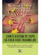 Cum ii ajutam pe copii sa faca fata traumelor