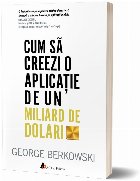 Cum sa creezi o aplicatie de un miliard de dolari