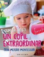 Cum sa cresti un copil extraordinar prin metoda Montessori - Tim Seldin