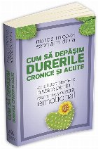 Cum sa depasim durerile cronice si acute - solutii de tratament bazate pe tipul dumneavoastra emotional