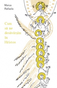 Cum sa ne desavarsim in Hristos - dupa chipul Sau -