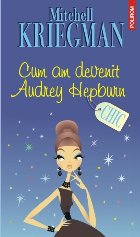 Cum am devenit Audrey Hepburn