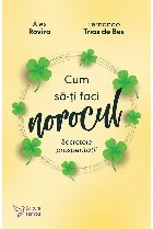 Cum faci norocul Secretele prosperitatii