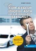 CUM A FACUT IDIOTUL ASTA DE S-A IMBOGATIT SI EU NU?