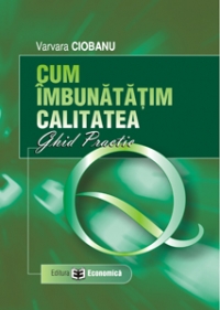 Cum imbunatatim calitatea. Ghid practic