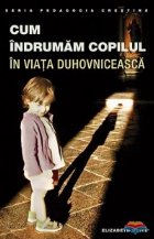 Cum indrumam copilul in viata duhovniceasca