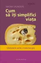 coperta Cum sa iti simplifici viata. Ghid practic pentru o viata fara griji