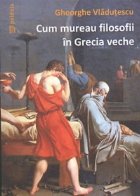 Cum mureau filosofii in Grecia veche