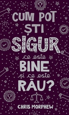 Cum pot şti sigur ce este bine şi ce este rău?