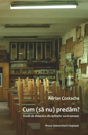 Cum predăm? : studii de didactica disciplinelor socio-umane