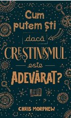 Cum putem şti dacă creştinismul este adevărat?