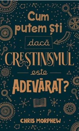 Cum putem şti dacă creştinismul este adevărat?