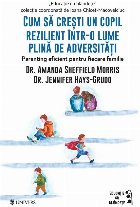 Cum să creşti un copil rezilient într-o lume plină de adversităţi : parenting eficient pentru fiecare fa