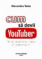 Cum să devii YouTuber : 10 paşi simpli pentru a avea un canal de succes