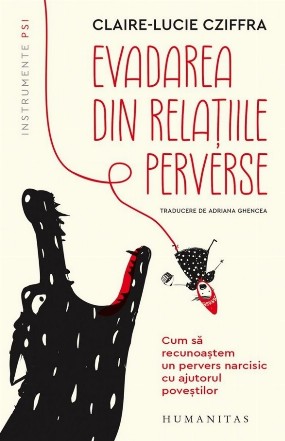 Cum să ne eliberăm de relaţiile perverse : identificarea perverşilor narcisici cu ajutorul basmelor pentru copii