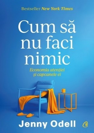 Cum să nu faci nimic : economia atenţiei şi capcanele ei