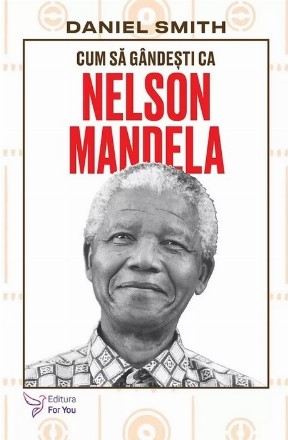 Cum să gândeşti ca Nelson Mandela