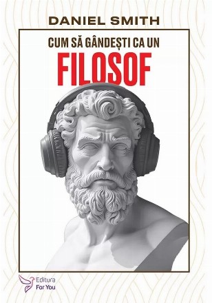 Cum să gândeşti ca un filosof
