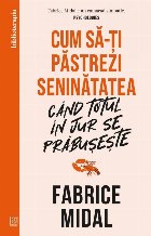 Cum să-ţi păstrezi seninătatea când totul în jur se prăbuşeşte