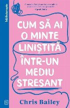 Cum să ai o minte liniştită într-un mediu stresant