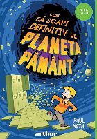 Cum să scapi definitiv de planeta Pământ