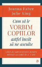 Cum să le vorbim copiilor astfel încât să ne asculte