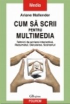 Cum sa scrii pentru multimedia. Tehnici de scriere interactiva. Rezumatul. Derularea. Scenariul