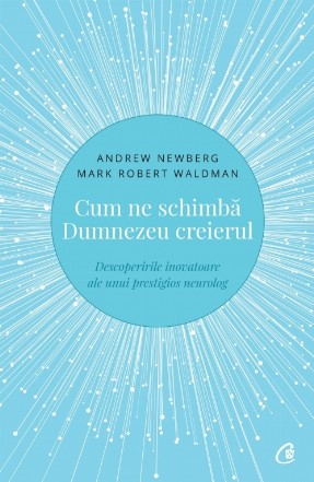 Cum ne schimbă Dumnezeu creierul