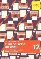 Cum se scrie un eseu. Limba si literatura romana pentru Bacalaureat