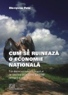 Cum ruineaza economie nationala prin