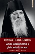 Cum ne tămăduim rănile şi găsim ajutor în necazuri : sfaturi, minuni, rugăciuni