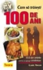 Cum traiesti 100 ani 150