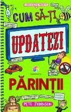 Cum sa-ti updatezi parintii (Cum sa-ti instruiesti parintii vol. 5)