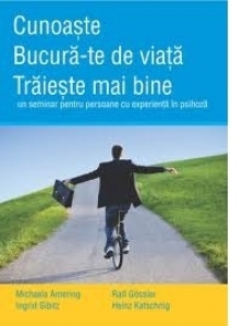 Cunoaste. Bucura-te de viata. Traieste mai bine - un seminar pentru persoane cu experienta in psihoza