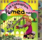 Sa cunoastem lumea mea