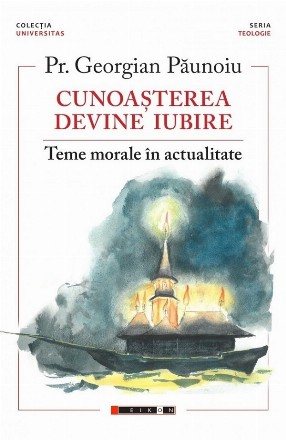 Cunoaşterea devine iubire : teme morale în actualitate