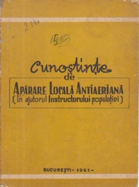 Cunostinte de Aparare Locala Antiaeriana (In ajutorul Instructorului populatiei)