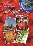 Curiozitati despre plante (Colectia Cel mai...)