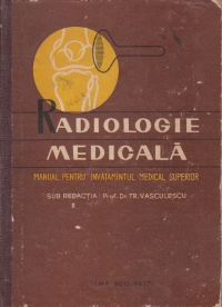 Curs unic de radiologie medicala. Manual pentru invatamintul medical superior