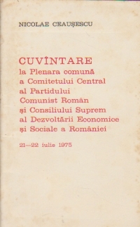 Cuvintare la Plenara Comitetului Central al Partidului Comunist Roman si Consiliului Suprem al dezvoltarii Economice si Sociale a Romaniei, 21-22 iulie 1975