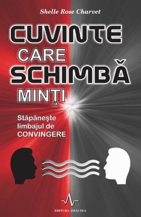 Cuvinte care schimba minti. Stapaneste limbajul de convingere