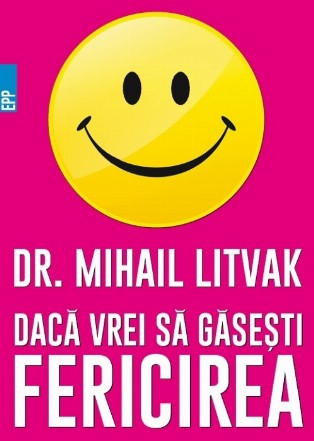 Dacă vrei să găseşti fericirea! Manual de psihologia şi psihoterapia comunicării
